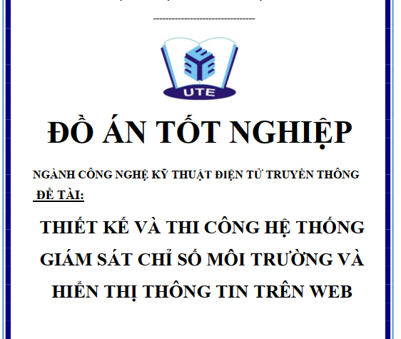 ĐỒ ÁN THIẾT KẾ VÀ THI CÔNG HỆ THỐNG GIÁM SÁT CHỈ SỐ MÔI TRƯỜNG VÀ HIỂN THỊ THÔNG TIN TRÊN WEB